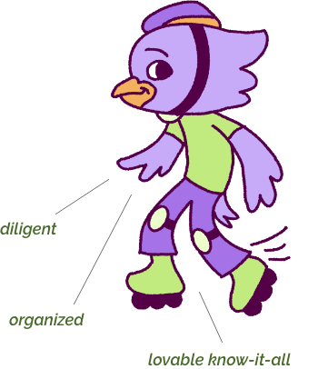 diligent, organized, lovable know-it-all